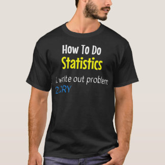 T-shirt Comment faire Statistiques Écrire Problème Cry Fun