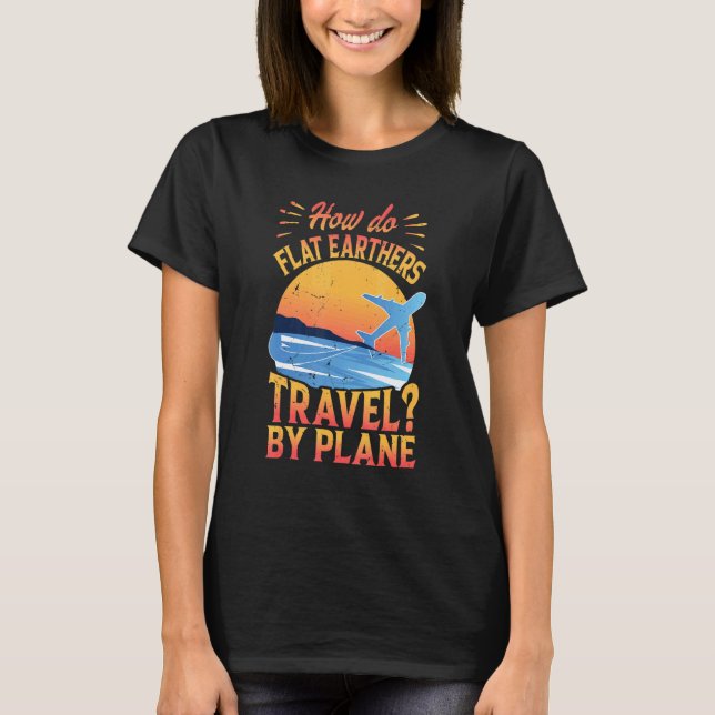 T-shirt Comment Flat Earthers Voyage Par Avion Papa plaisa (Devant)