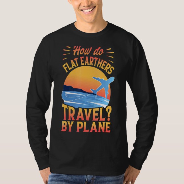 T-shirt Comment Flat Earthers Voyage Par Avion Papa plaisa (Devant)