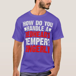 T-shirt Comment gérer un Redheadx27s Temper Gingerly De