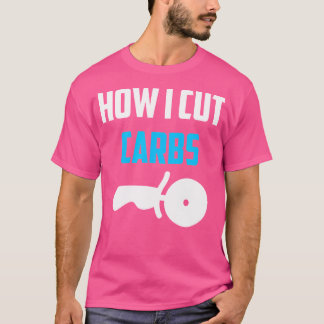 T-shirt Comment j'ai coupé Carbes Drôle Diet Travailler su