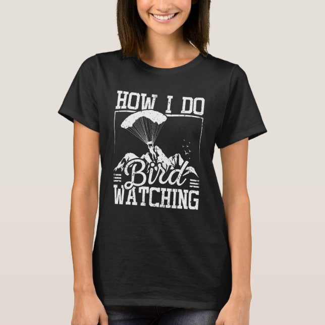 T-shirt Comment je fais de l'observation d'oiseaux en para (Devant)