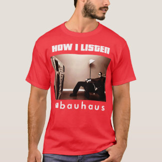 T-shirt comment j'écoute bauhaus