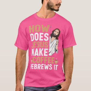 T-shirt Comment Jésus fait-il Café Hébreux C'est drôle Chr