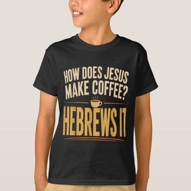 T-shirt Comment Jésus prépare-t-il du café Hébreux C'est d (Devant)