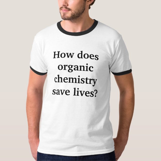 T-shirt Comment la chimie organique sauve-t-elle les vies (Devant)