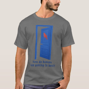 T-shirt Comment les humains arrivent-ils à entrer ici?!