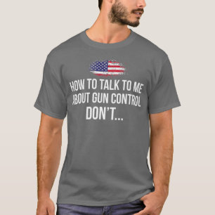 T-shirt Comment me parler du contrôle des armes à feu DONT