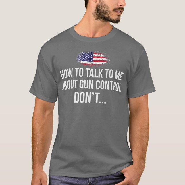 T-shirt Comment me parler du contrôle des armes à feu DONT (Devant)