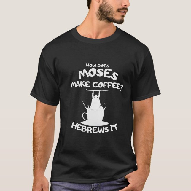 T-shirt Comment Moïse Fait-Il Du Café ? Hébreux (Devant)