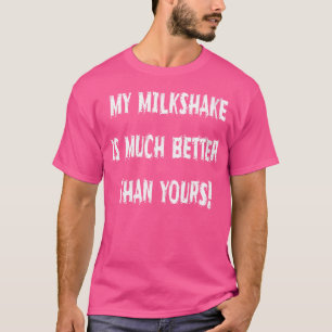 T-shirt Comment Mon Milkshake Est Bien Meilleur Que Votre 