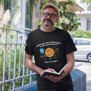 T-shirt Comment Organisez-Vous Une Fête Spatiale ? Vous Pl