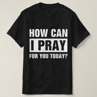 T-shirt Comment puis-je prier pour vous