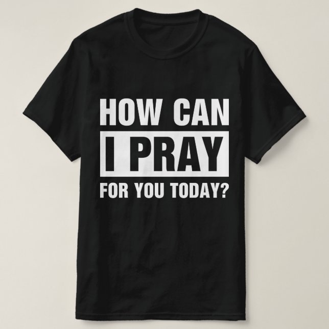 T-shirt Comment puis-je prier pour vous (Design devant)