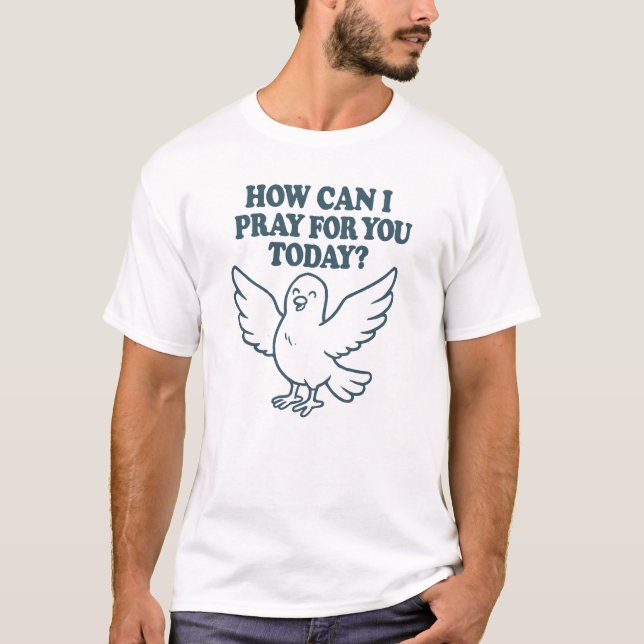 T-shirt Comment Puis-Je Prier Pour Vous Aujourd'Hui ? (Devant)