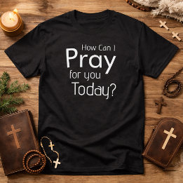 T-shirt Comment puis-je prier pour vous aujourd'hui t-shir