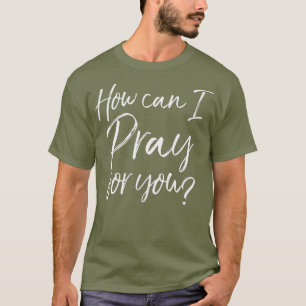 T-shirt Comment puis-je prier pour vous Christian Prayer D