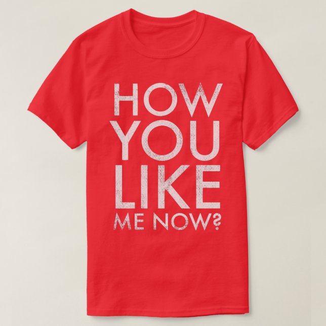 T-shirt Comment tu m'aimes maintenant (Design devant)