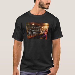 T-shirt Comment tu vois le barmaid après quelques verres,