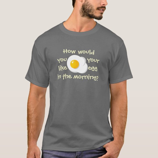 T-shirt Comment vous aiment votre oeuf ? (Devant)