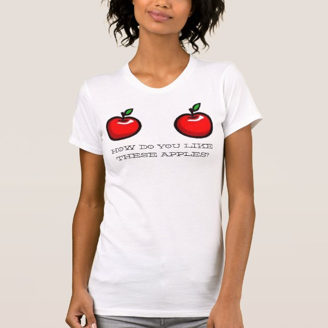 T-SHIRT COMMENT VOUS VONT-ELLES AIMENT-ELLES, CES POMMES ? (Devant)