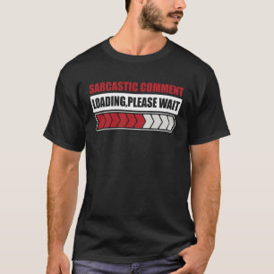 T-shirt Commentaire sarcastique chargement s'il vous plaît
