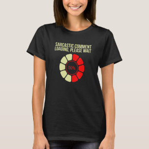 T-shirt Commentaire Sarcastique Chargement Veuillez Patien