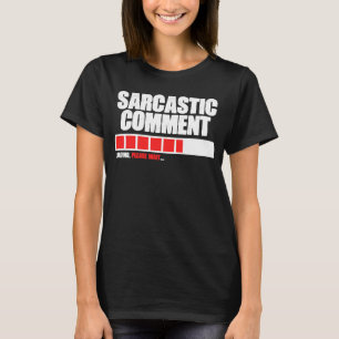 T-shirt Commentaire sarcastique Chargement Veuillez patien