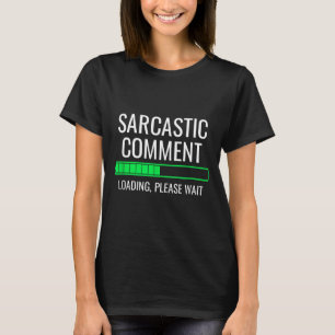 T-shirt Commentaire sarcastique en chargement Attendez Drô