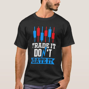 T-shirt Commerce It Don'T Date Trader Stock Market Forex C