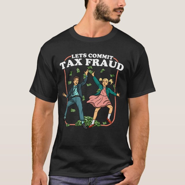 T-shirt Commettons une fraude fiscale drôle évasion fiscal (Devant)