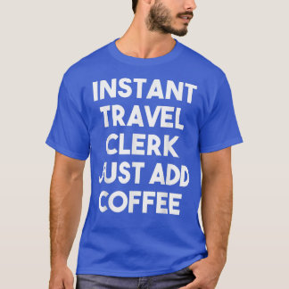 T-shirt Commis De Voyage Instantané Juste Ajouter Café Drô