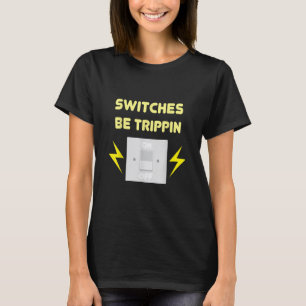 T-shirt Commutateurs Be Trippin - Cadeau Électricien