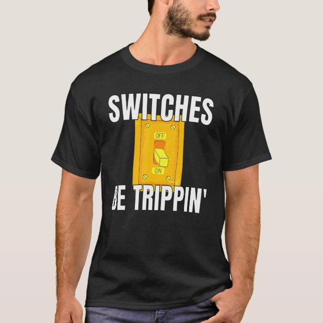 T-shirt Commutateurs Be Trippin Electrician S Funny 3 (Devant)