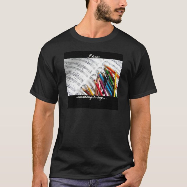 T-shirt Compositeur - j'ai quelque chose à dire (Devant)