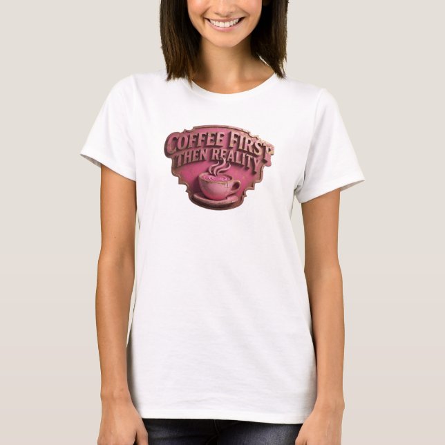 T-shirt Composition d'art COFEE D'ABORD PUIS RÉALITÉ uniqu (Devant)