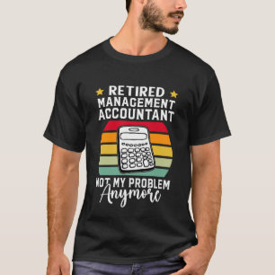 T-shirt Comptable De Gestion À La Retraite Pas Mon Problèm