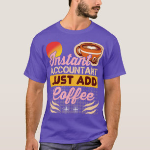T-shirt Comptable Instantané Juste Ajouter Café Funny Comp