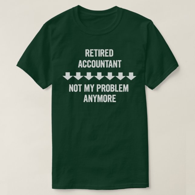 T-shirt Comptable Retraité Pas Mon Problème Plus De Cadeau (Design devant)