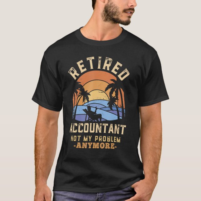 T-shirt Comptable Retraité Pas Mon Problème Plus Retraité (Devant)