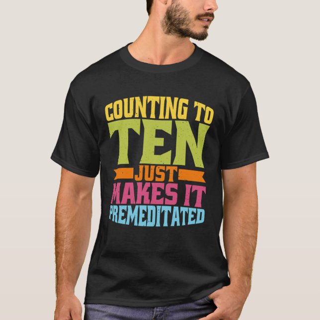 T-shirt Compter jusqu'à dix ne fait que le rendre prémédit (Devant)