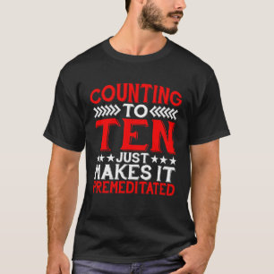 T-shirt Compter Sur Dix, Ça Fait Juste Qu'Il Est Prémédité