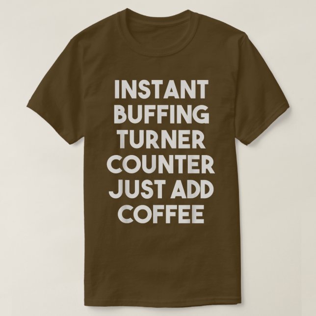 T-shirt Compteur Turner Instant Buffer Juste Ajouter Café (Design devant)
