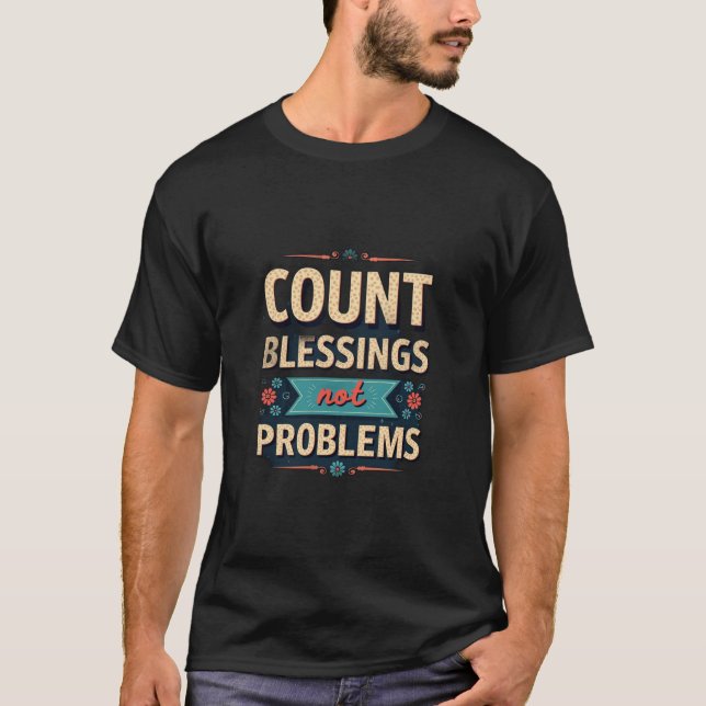 T-shirt Comptez les Bénédictions, Pas les Problèmes 2 (Devant)