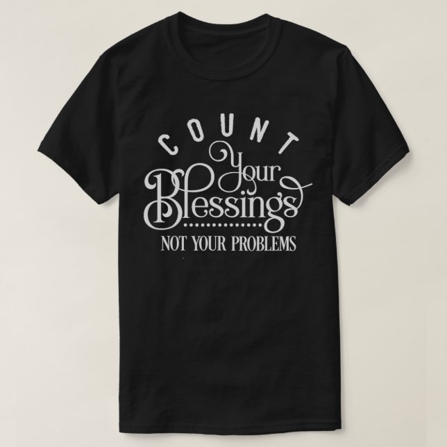 T-shirt Comptez Vos Bénédictions, Pas Vos Problèmes (Design devant)