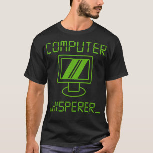 T-shirt Computer Whisper Funny IT Techie PC Geek Nerd Prog