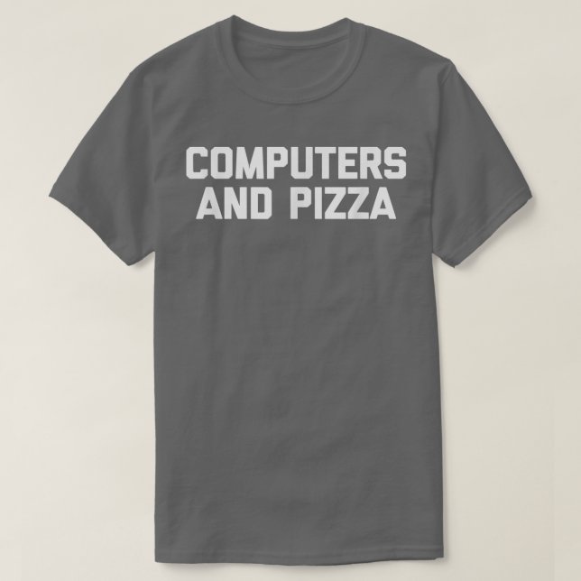T-shirt Computers & Pizza  funny IT tech geek computer ner (Design devant)