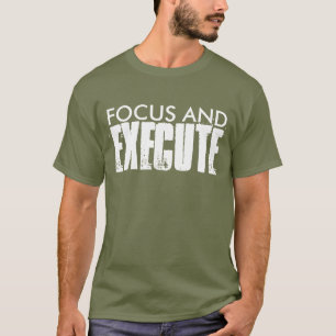 T-SHIRT CONCENTRER ET EXÉCUTER