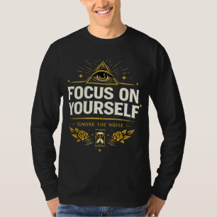 T-shirt Concentrez-vous sur Vous-même – Ignorez le Bruit  