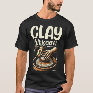 T-shirt Concepteur de céramique drôle Clay Whisperer Créat